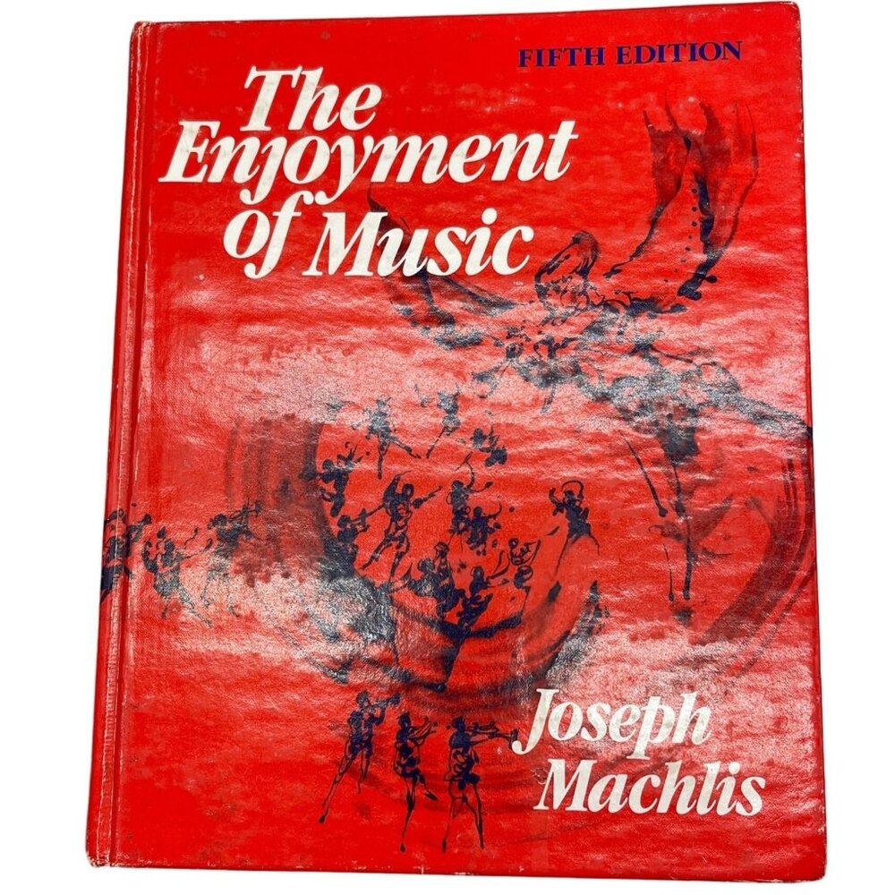 The Enjoyment of Music by Joseph Machlis fifth edition copyright 1984 WW READ